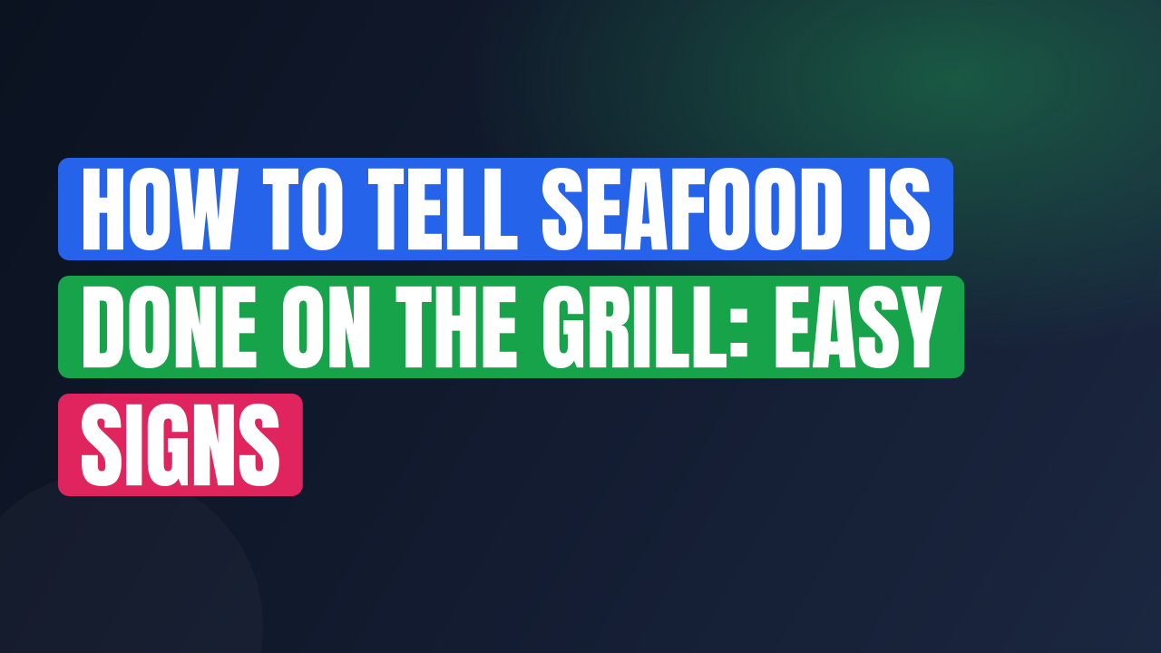 How to Tell Seafood Is Done on the Grill: Easy Signs
