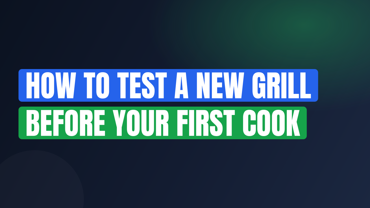 How to Test a New Grill Before Your First Cook