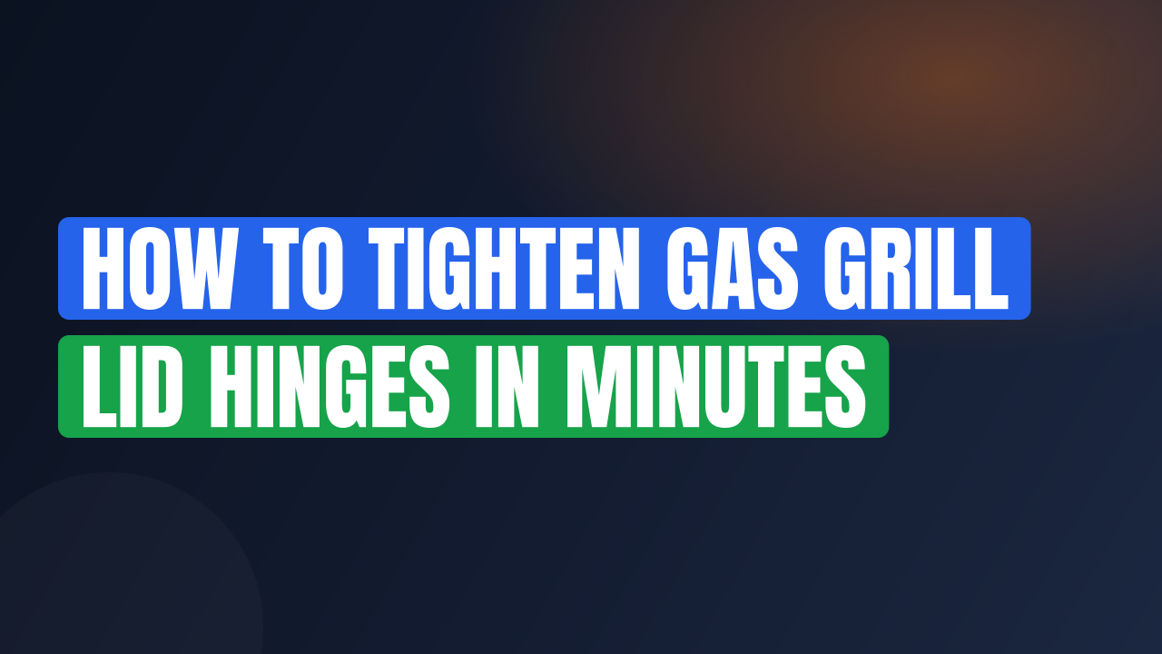 How to Tighten Gas Grill Lid Hinges in Minutes