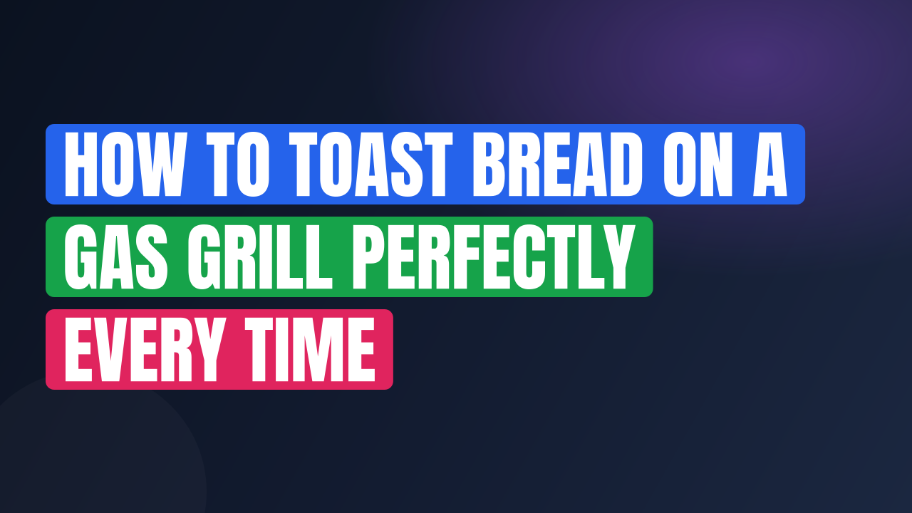 How to Toast Bread on a Gas Grill Perfectly Every Time