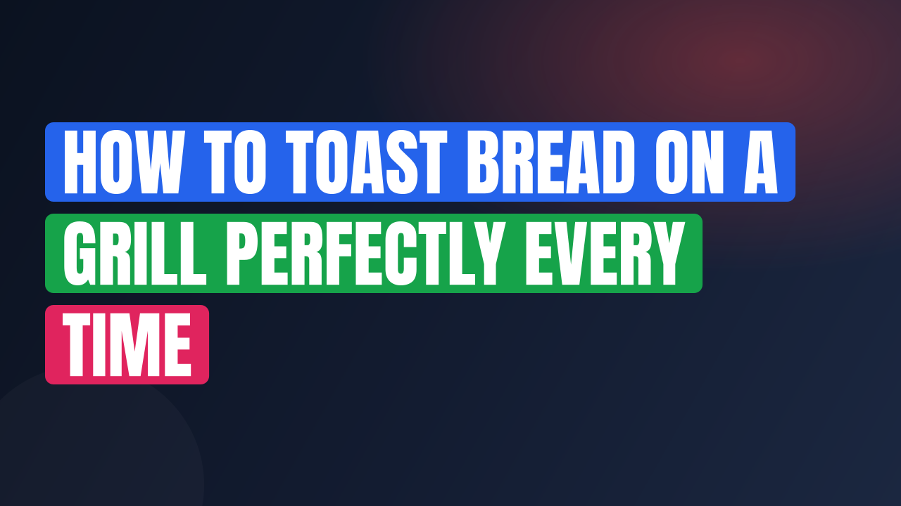How to Toast Bread on a Grill Perfectly Every Time