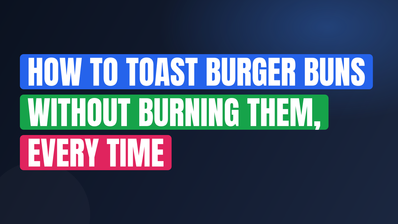 How to Toast Burger Buns Without Burning Them, Every Time
