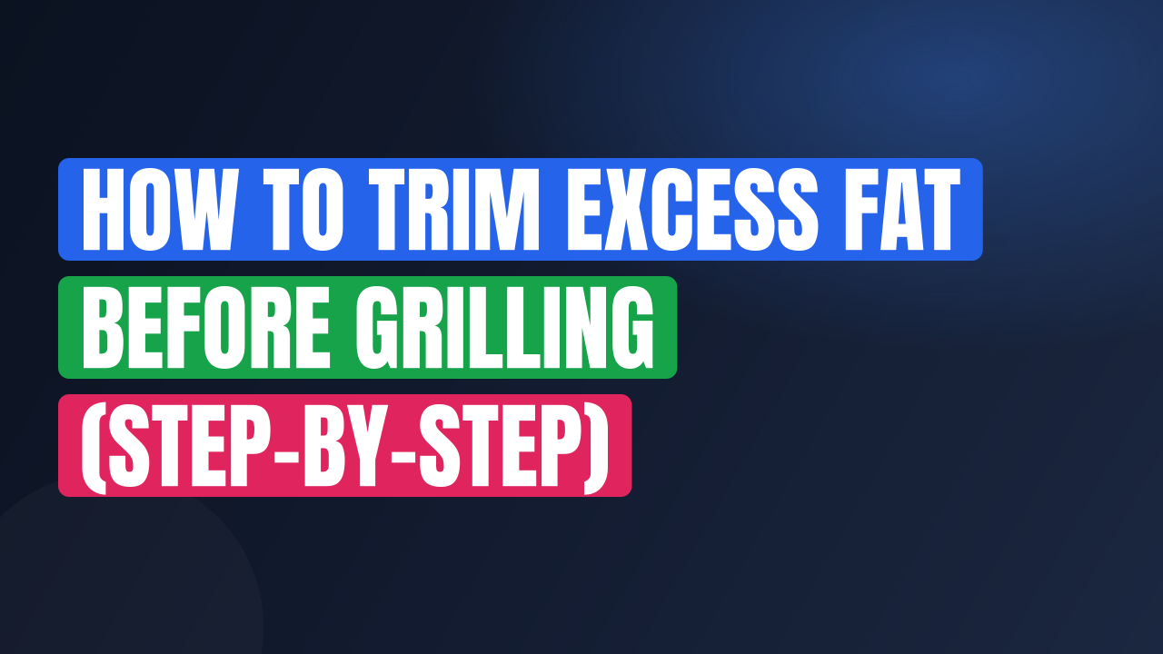 How to Trim Excess Fat Before Grilling (Step-by-Step)