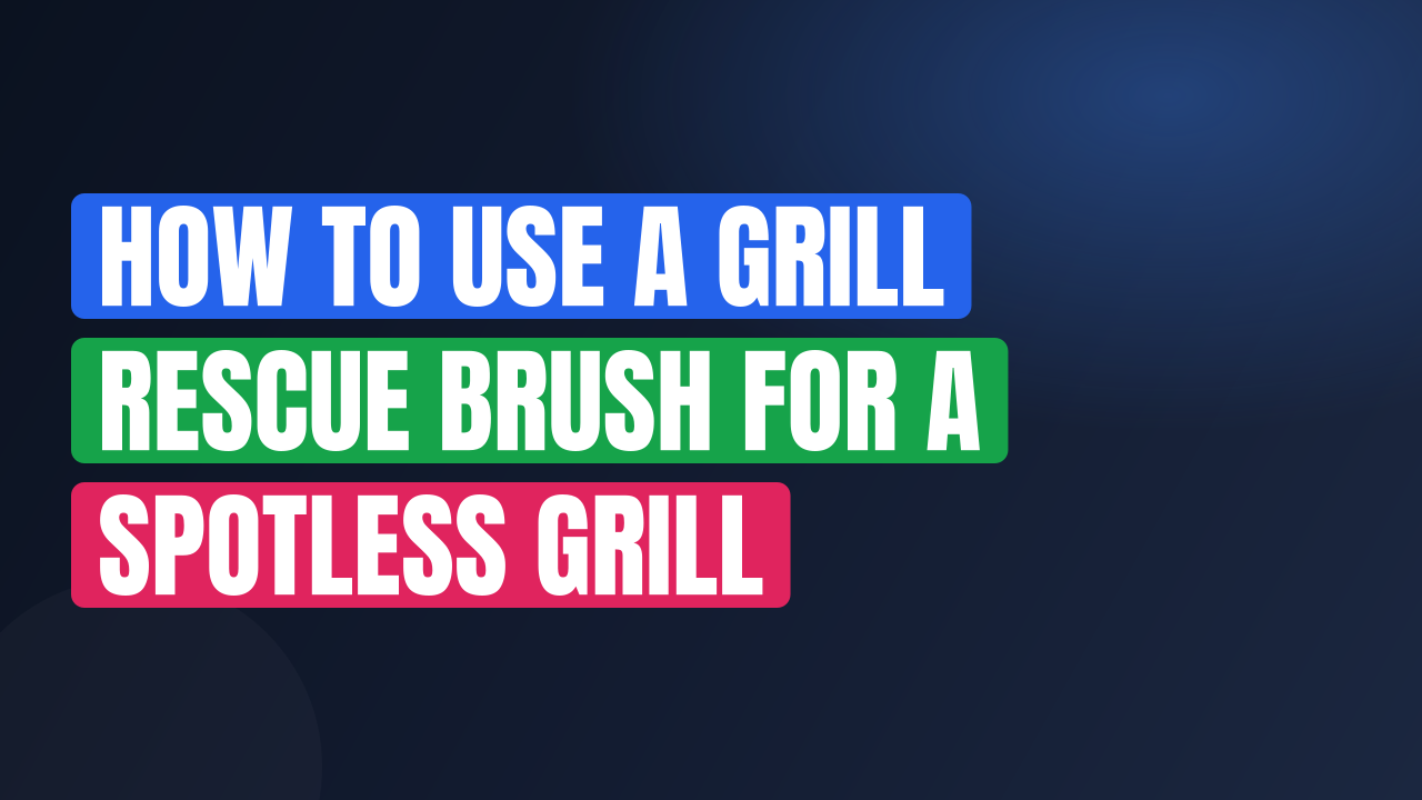 How to Use a Grill Rescue Brush for a Spotless Grill