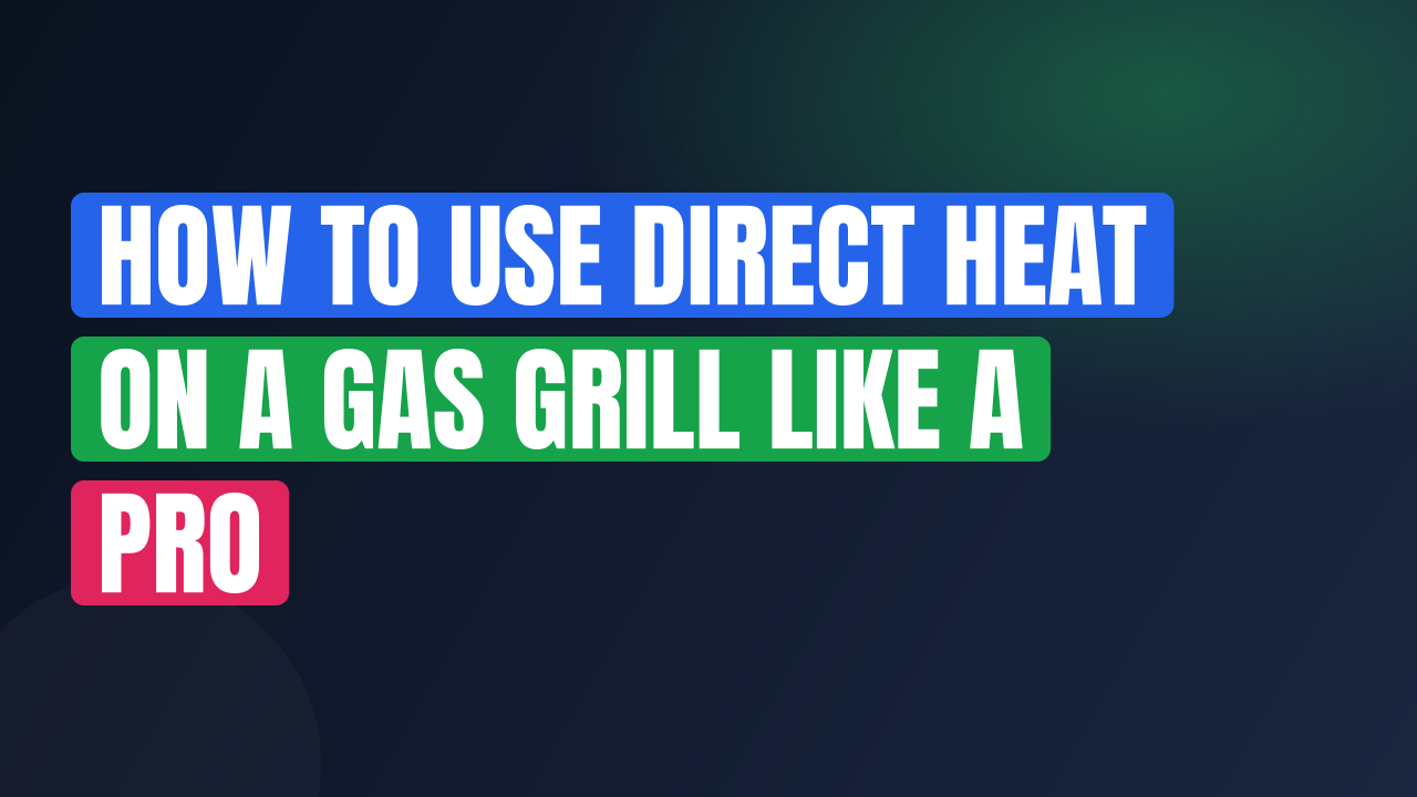 How to Use Direct Heat on a Gas Grill Like a Pro