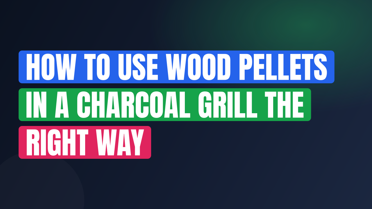 How to Use Wood Pellets in a Charcoal Grill the Right Way