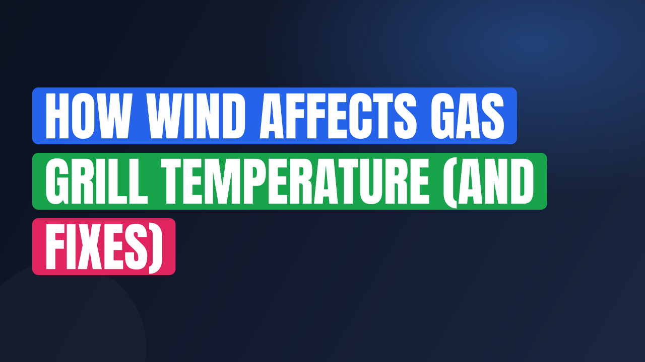 How Wind Affects Gas Grill Temperature (and Fixes)