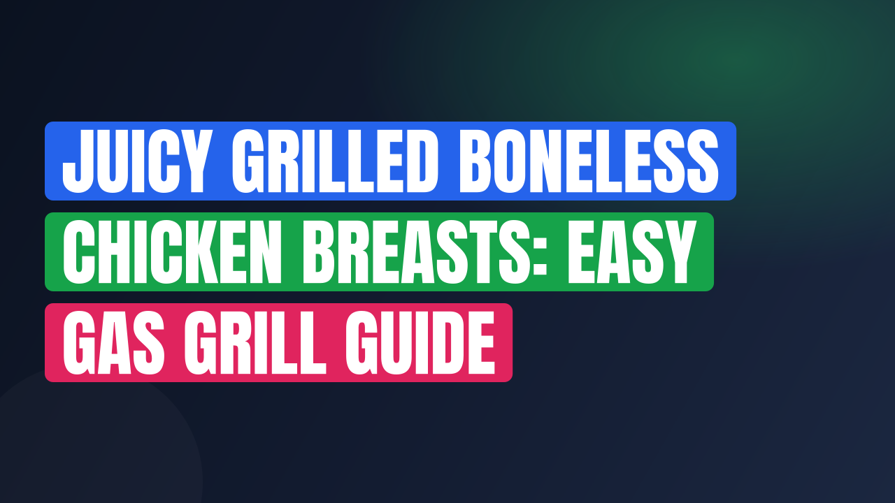 Juicy Grilled Boneless Chicken Breasts: Easy Gas Grill Guide