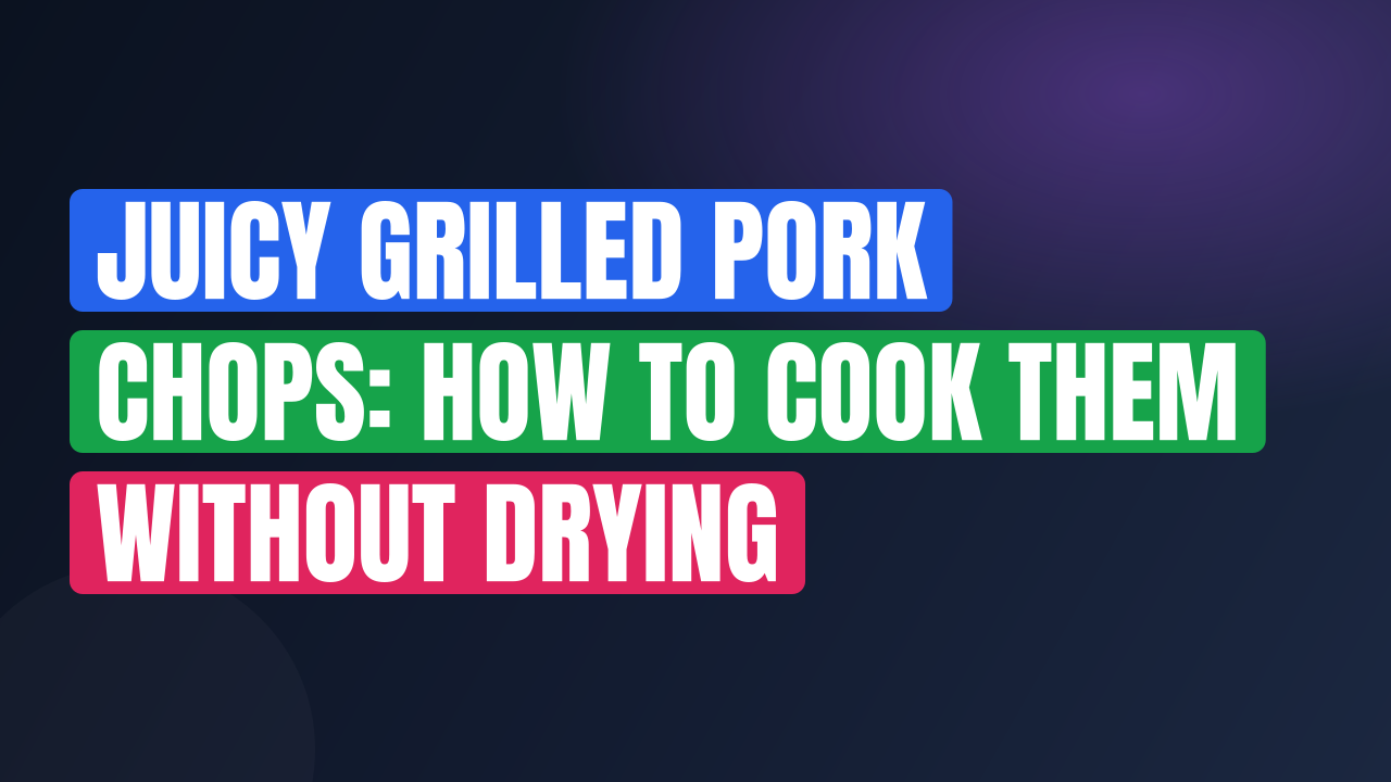 Juicy Grilled Pork Chops: How to Cook Them Without Drying