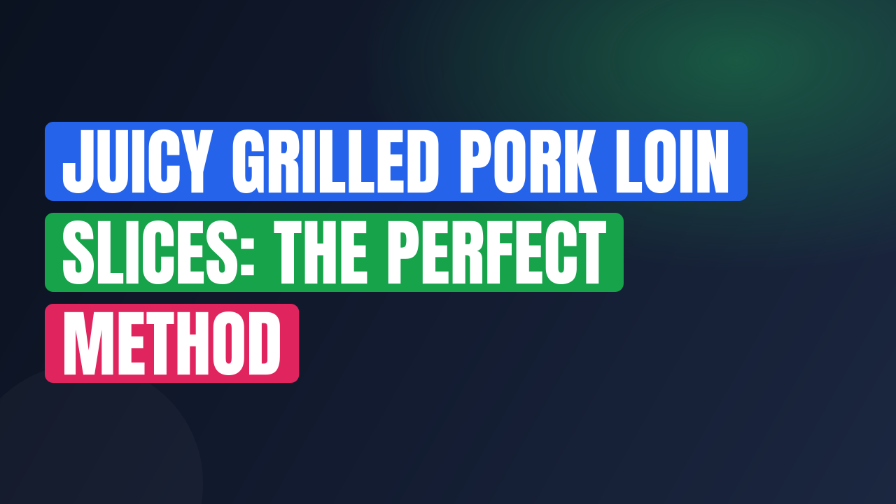 Juicy Grilled Pork Loin Slices: The Perfect Method