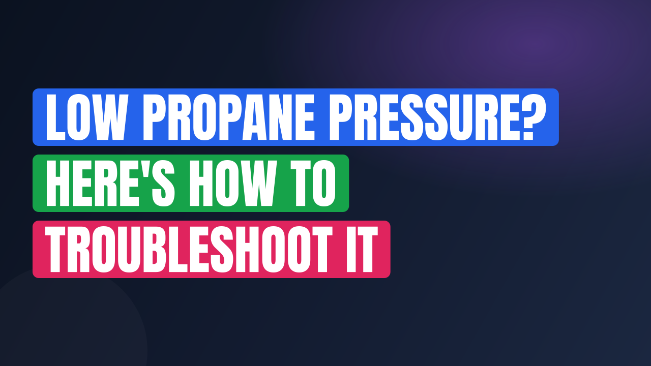 Low Propane Pressure? Here’s How to Troubleshoot It