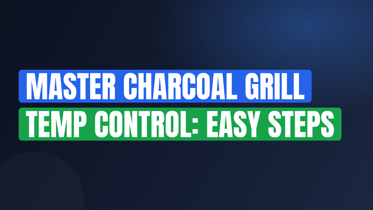 Master Charcoal Grill Temp Control: Easy Steps