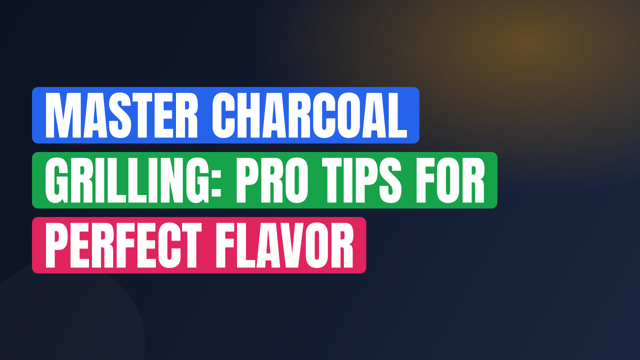 Master Charcoal Grilling: Pro Tips for Perfect Flavor