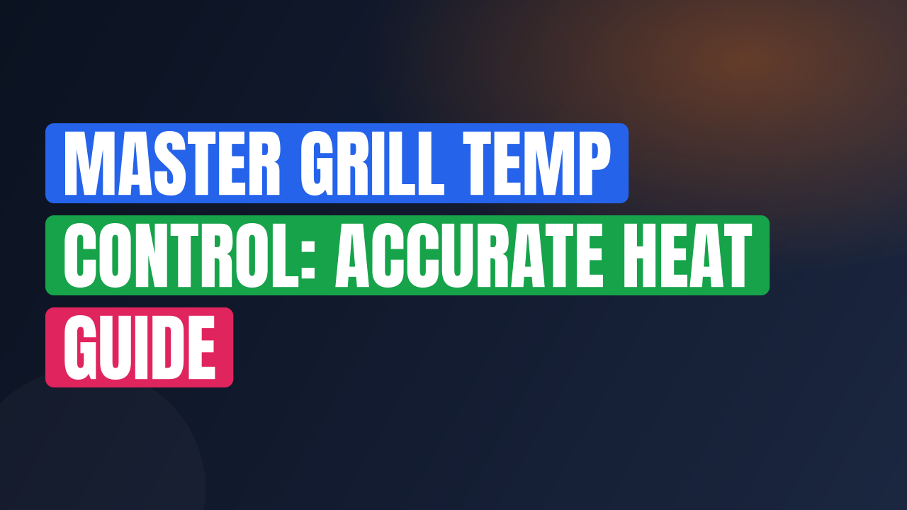 Master Grill Temp Control: Accurate Heat Guide