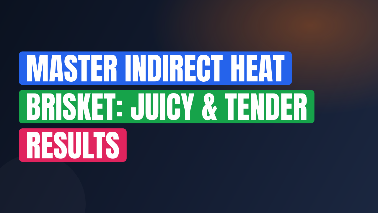 Master Indirect Heat Brisket: Juicy & Tender Results