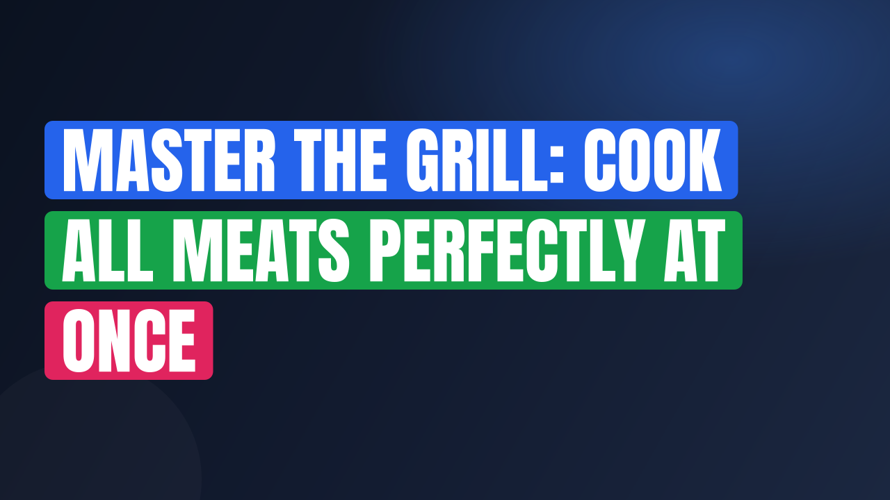 Master the Grill: Cook All Meats Perfectly at Once