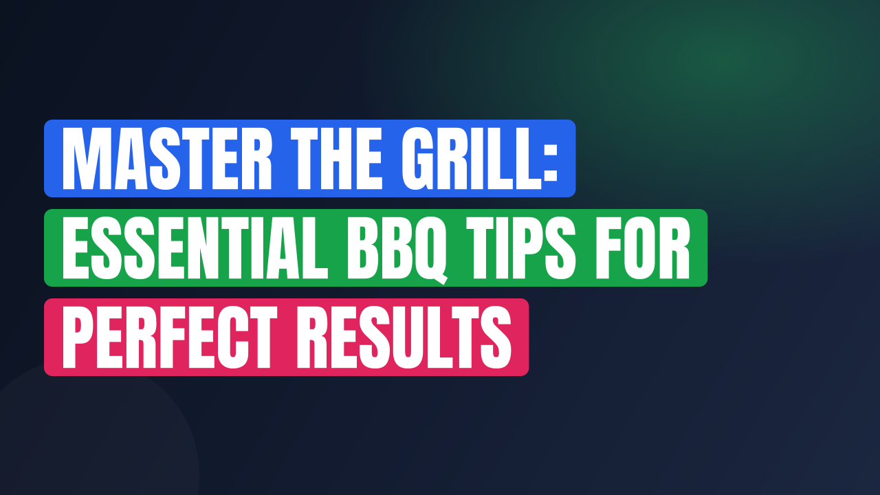 Master the Grill: Essential BBQ Tips for Perfect Results