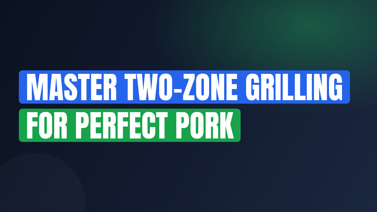 Master Two-Zone Grilling for Perfect Pork