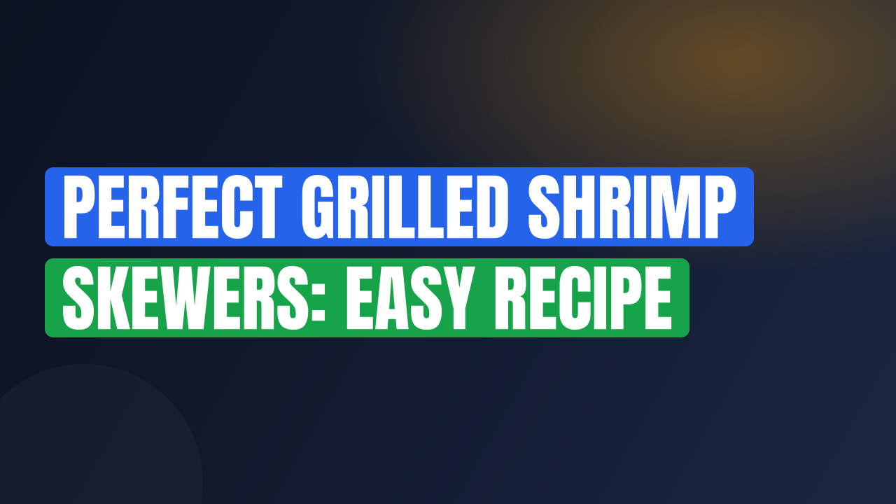 Perfect Grilled Shrimp Skewers: Easy Recipe