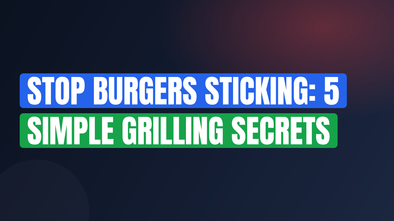 Stop Burgers Sticking: 5 Simple Grilling Secrets