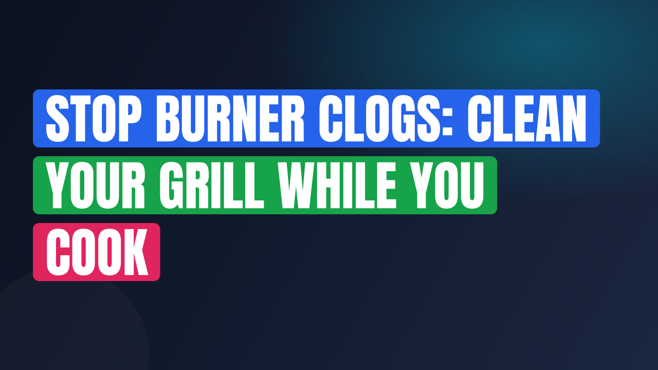 Stop Burner Clogs: Clean Your Grill While You Cook