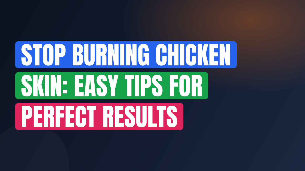 Stop Burning Chicken Skin: Easy Tips for Perfect Results