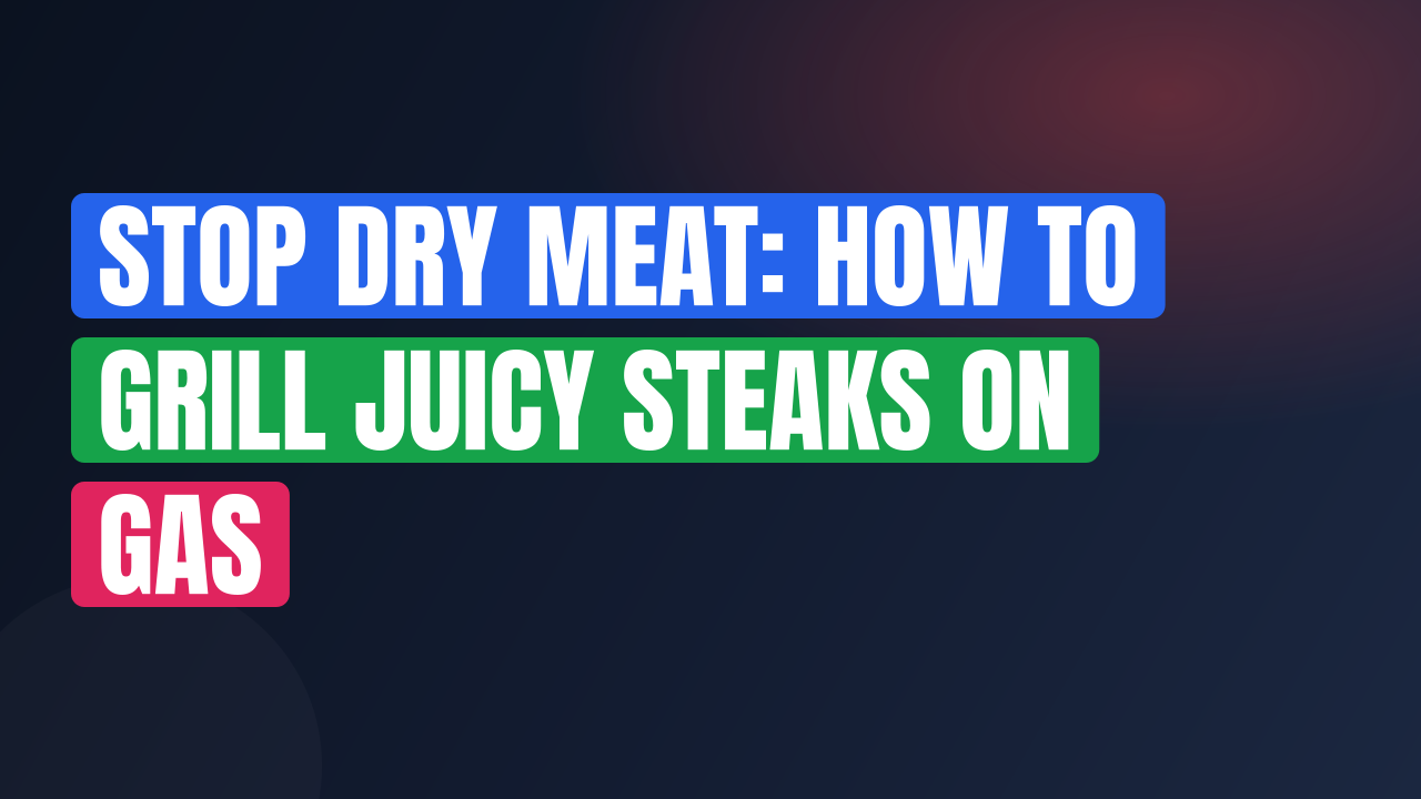 Stop Dry Meat: How to Grill Juicy Steaks on Gas