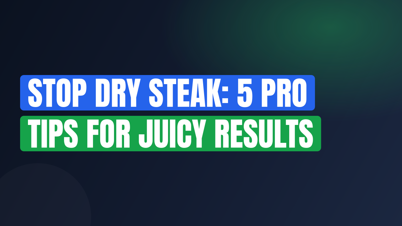 Stop Dry Steak: 5 Pro Tips for Juicy Results