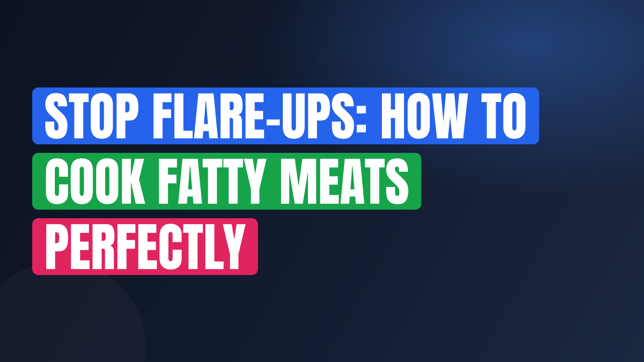 Stop Flare-Ups: How to Cook Fatty Meats Perfectly
