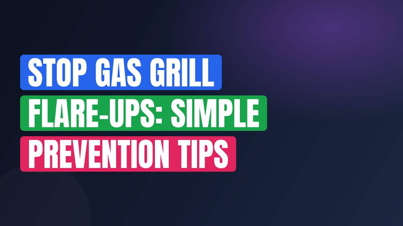 Stop Gas Grill Flare-Ups: Simple Prevention Tips