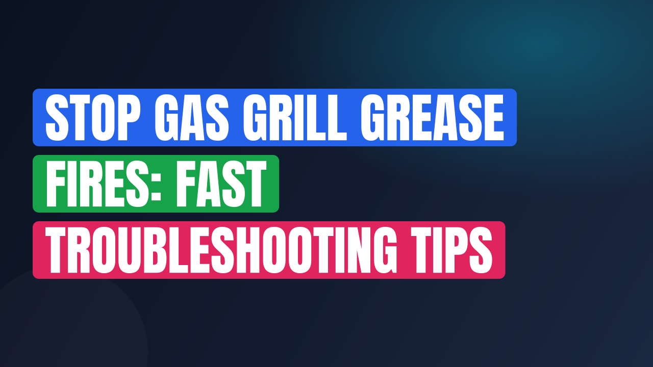 Stop Gas Grill Grease Fires: Fast Troubleshooting Tips