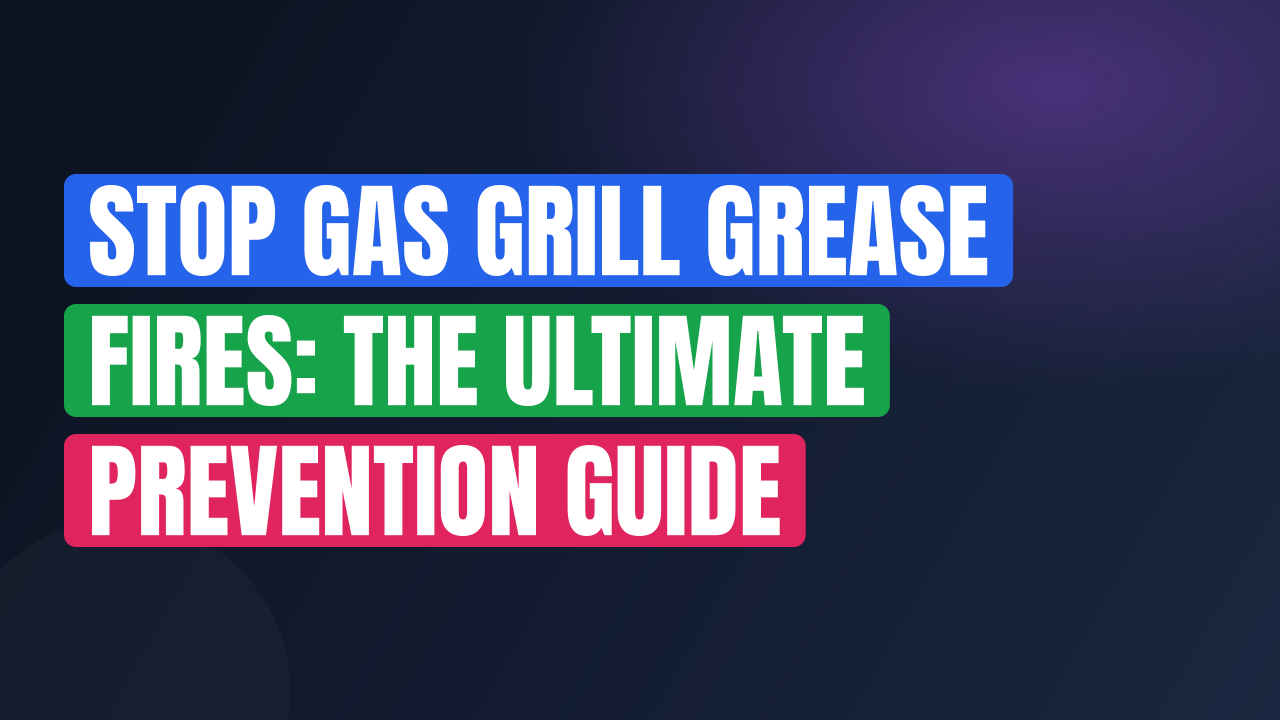 Stop Gas Grill Grease Fires: The Ultimate Prevention Guide