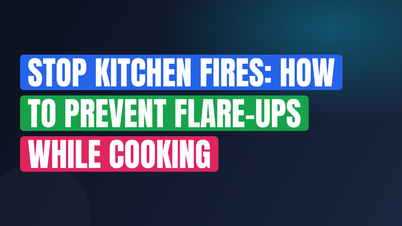 Stop Kitchen Fires: How to Prevent Flare-Ups While Cooking
