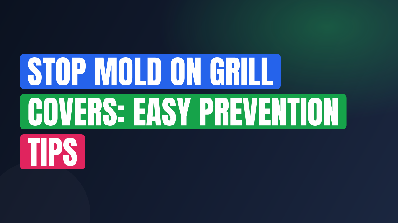Stop Mold on Grill Covers: Easy Prevention Tips
