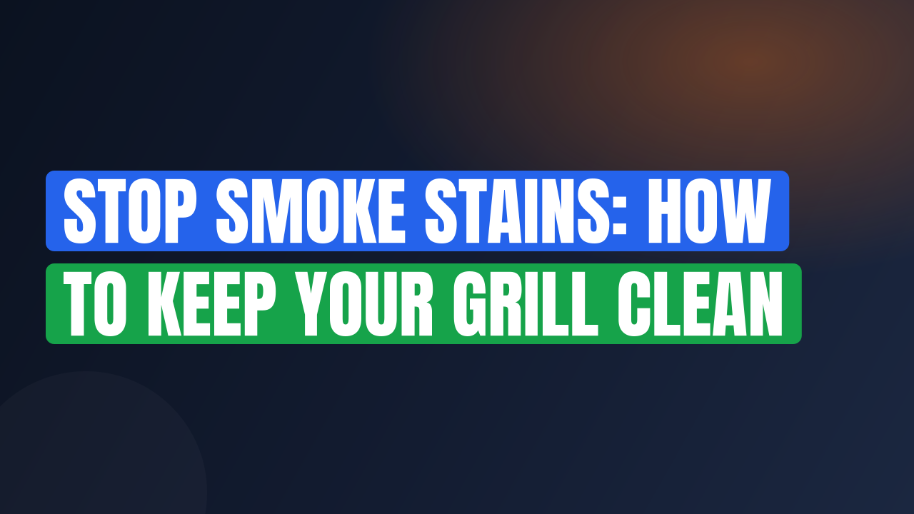 Stop Smoke Stains: How to Keep Your Grill Clean