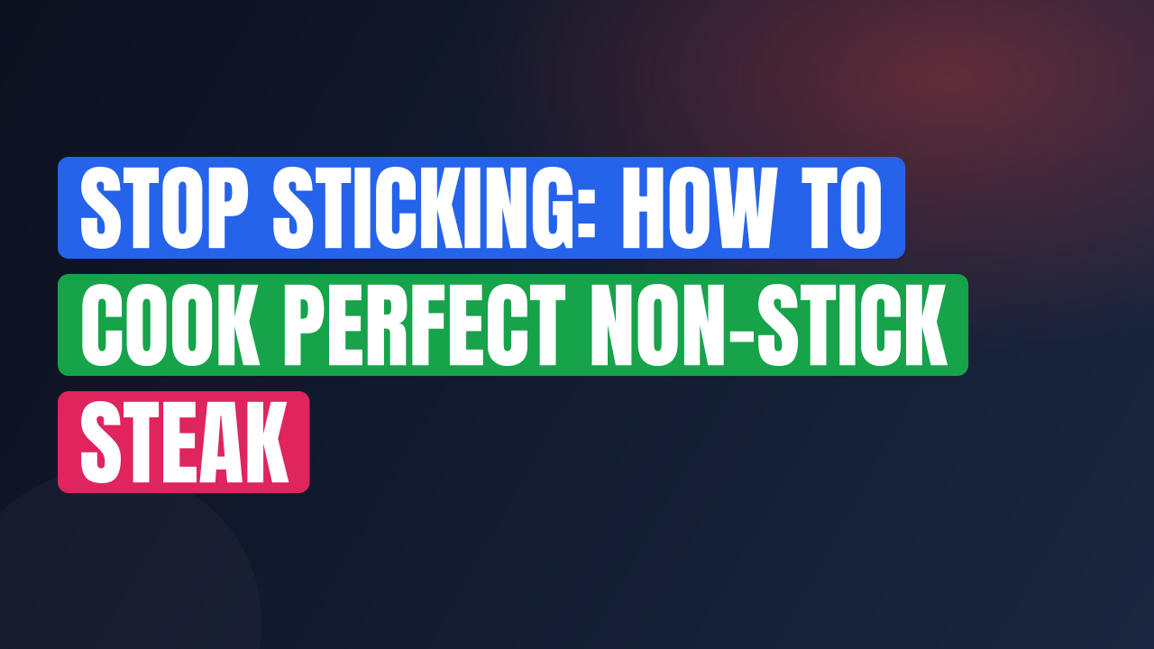 Stop Sticking: How to Cook Perfect Non-Stick Steak