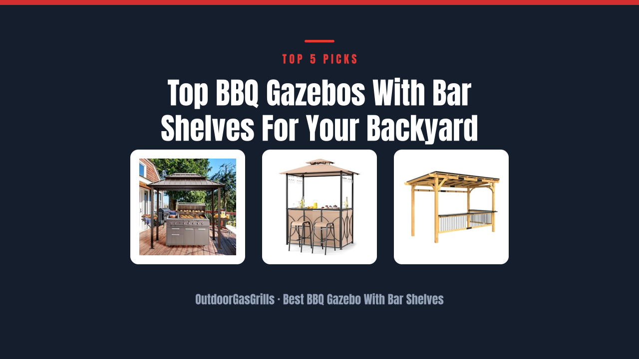 Top BBQ Gazebos With Bar Shelves For Your Backyard