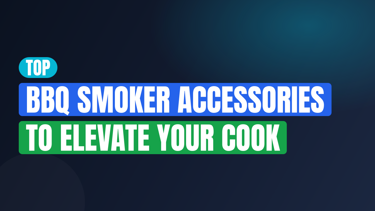 Top BBQ Smoker Accessories to Elevate Your Cook