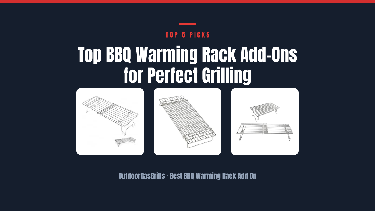 Top BBQ Warming Rack Add-Ons for Perfect Grilling
