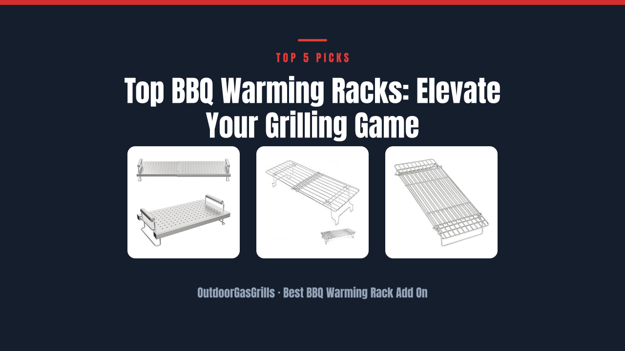 Top BBQ Warming Racks: Elevate Your Grilling Game