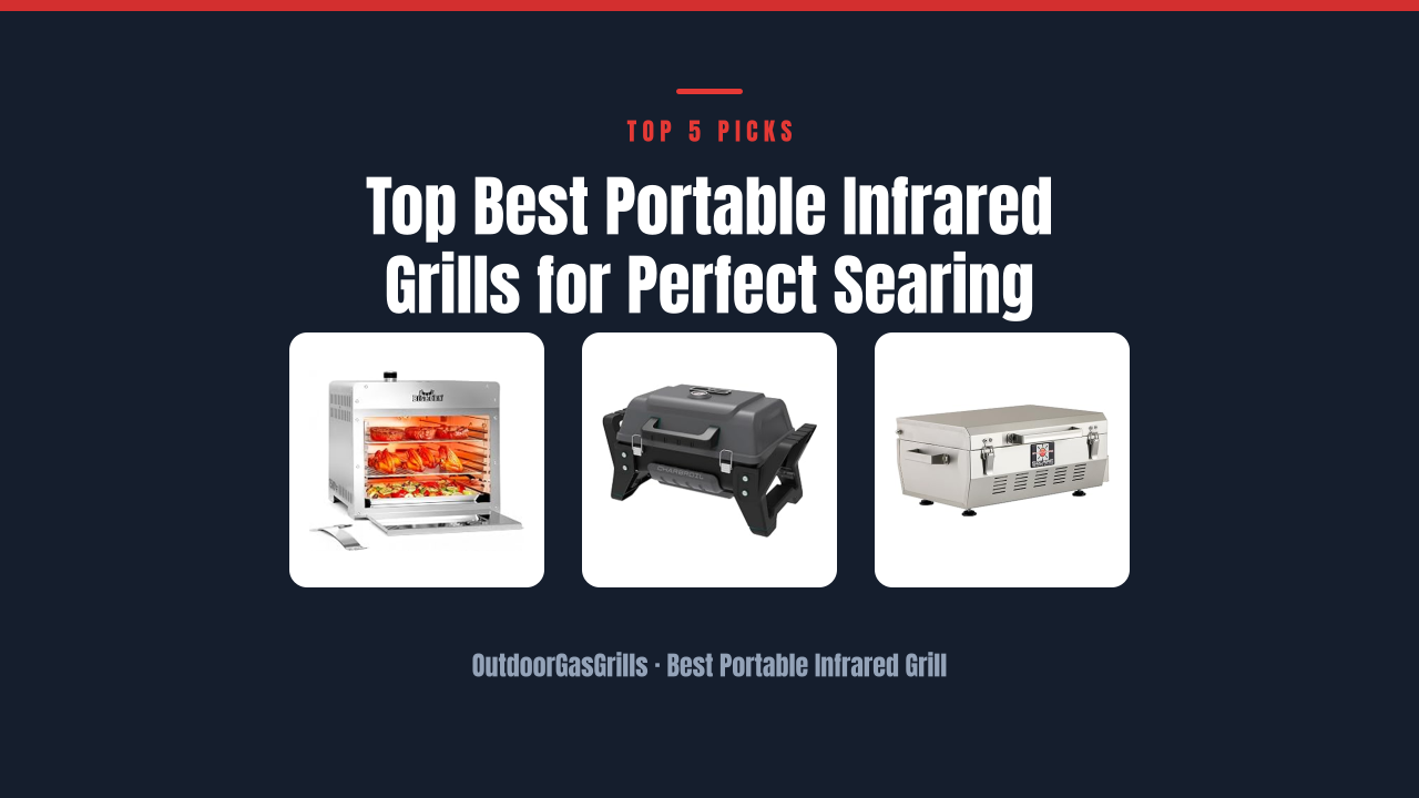 Top Best Portable Infrared Grills for Perfect Searing