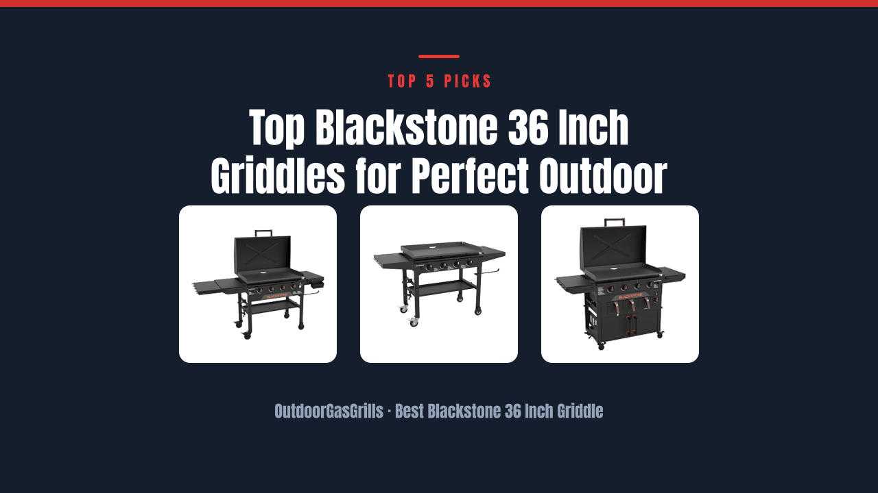 Top Blackstone 36 Inch Griddles for Perfect Outdoor Cooking