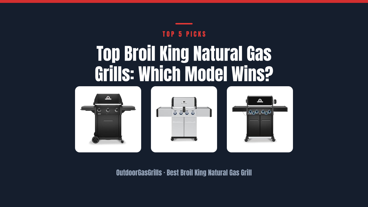 Top Broil King Natural Gas Grills: Which Model Wins?