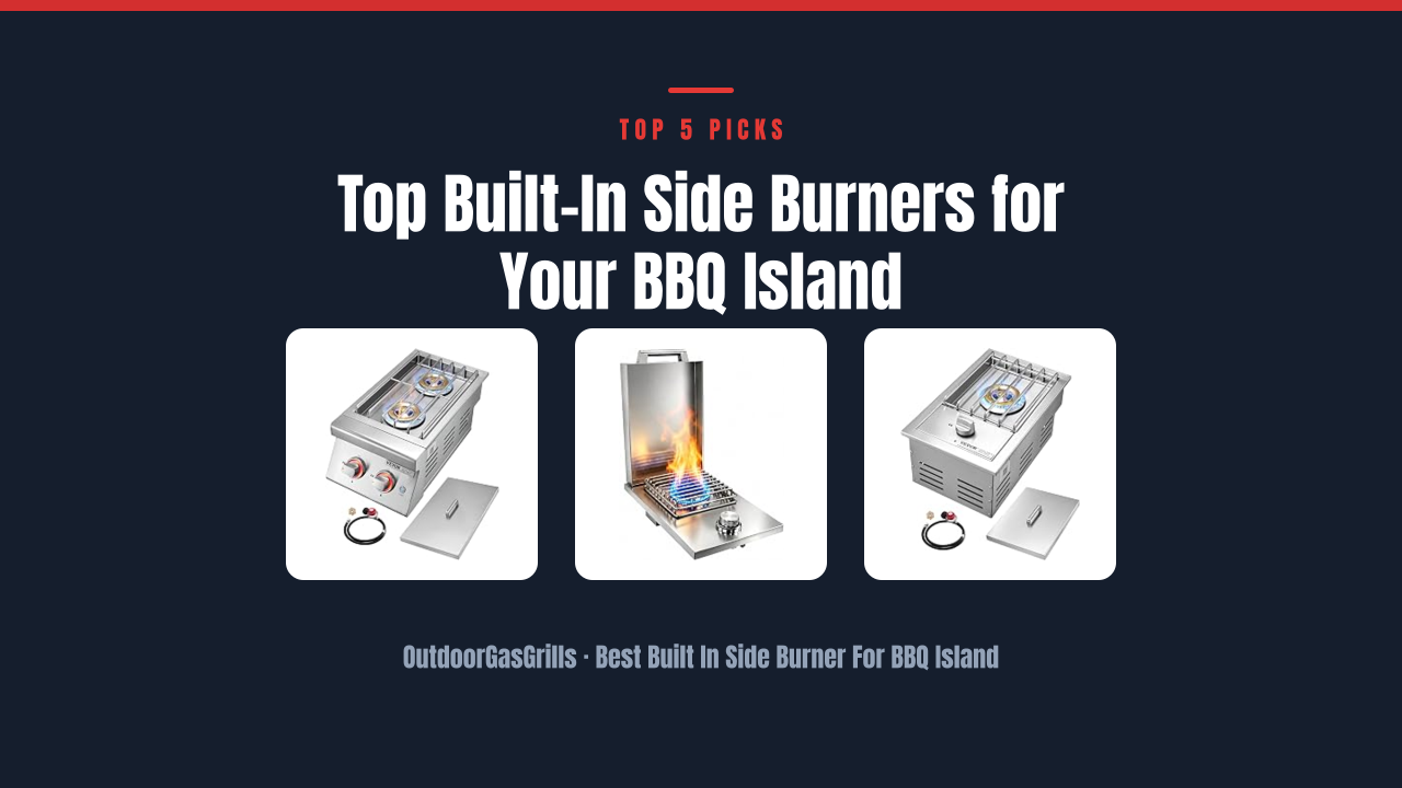 Top Built-In Side Burners for Your BBQ Island