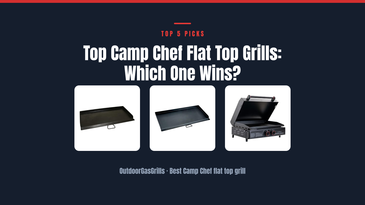 Top Camp Chef Flat Top Grills: Which One Wins?