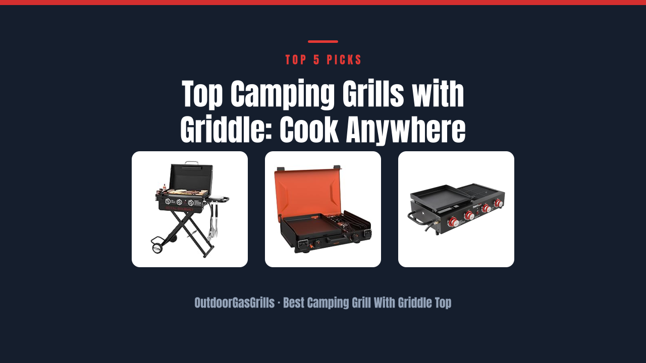 Top Camping Grills with Griddle: Cook Anywhere