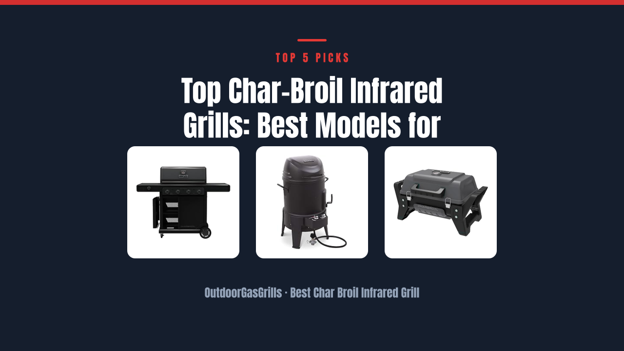 Top Char-Broil Infrared Grills: Best Models for Perfect Sear
