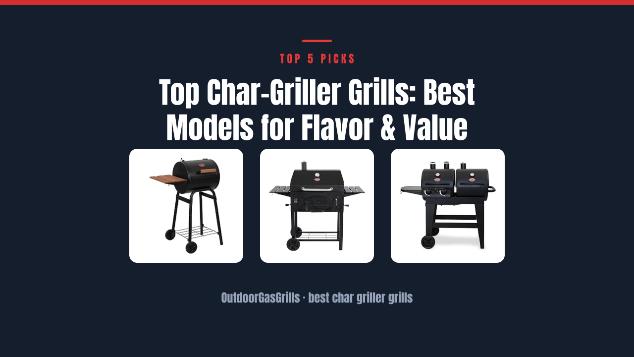 Top Char-Griller Grills: Best Models for Flavor & Value