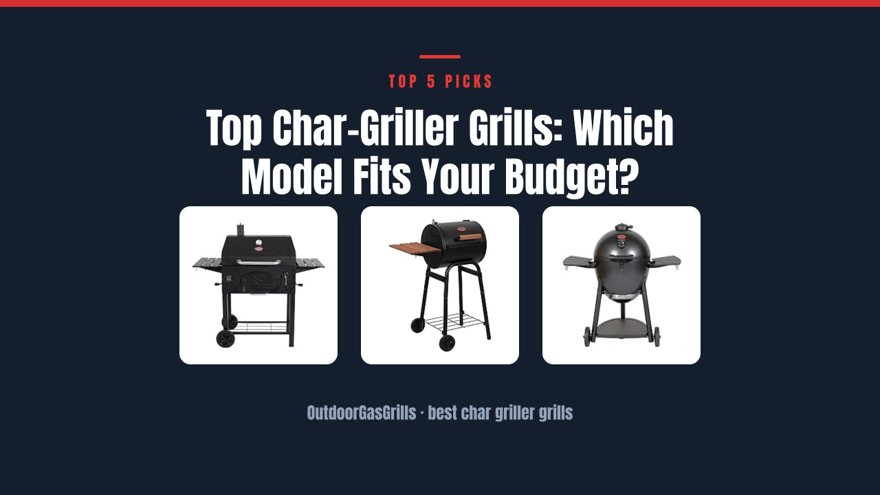 Top Char-Griller Grills: Which Model Fits Your Budget?