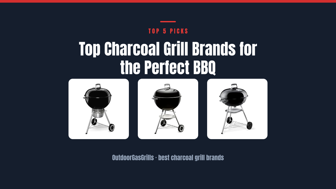Top Charcoal Grill Brands for the Perfect BBQ
